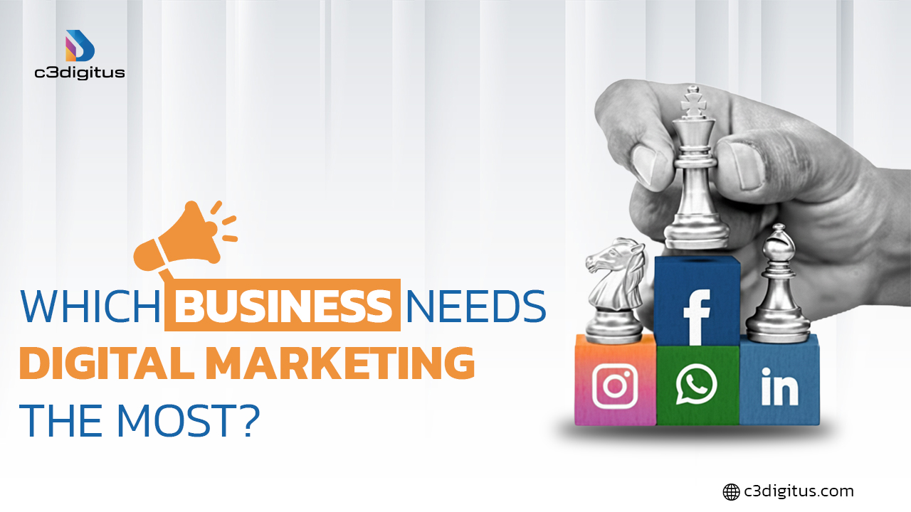Which business needs digital marketing the most?